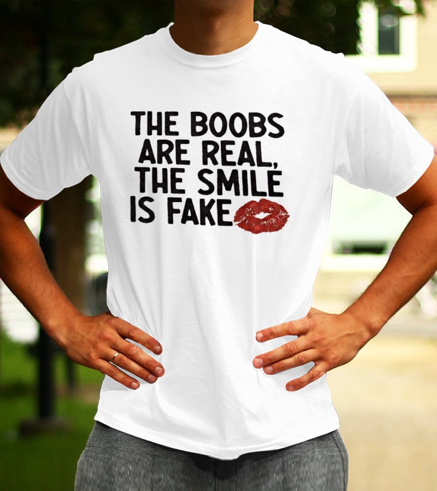 The Boobs Are Real The Smile Is Fake Red Lips T-Shirt
