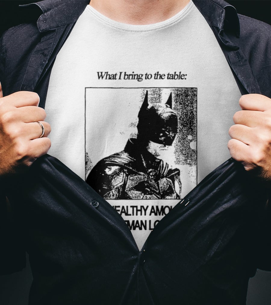 What I Bring To The Table An Unhealthy Amount Of Batman Lore T-Shirt