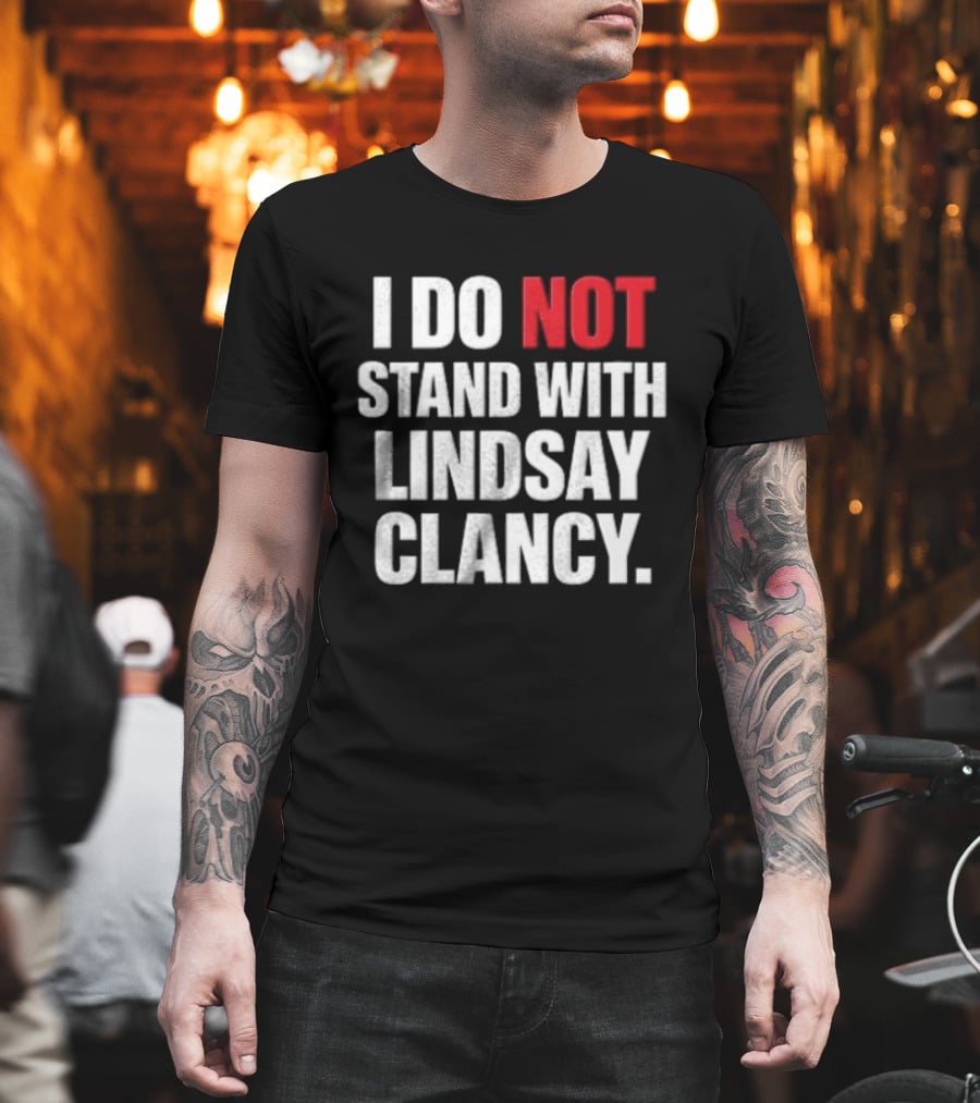 I Do Not Stand With Lindsay Clancy T-Shirt