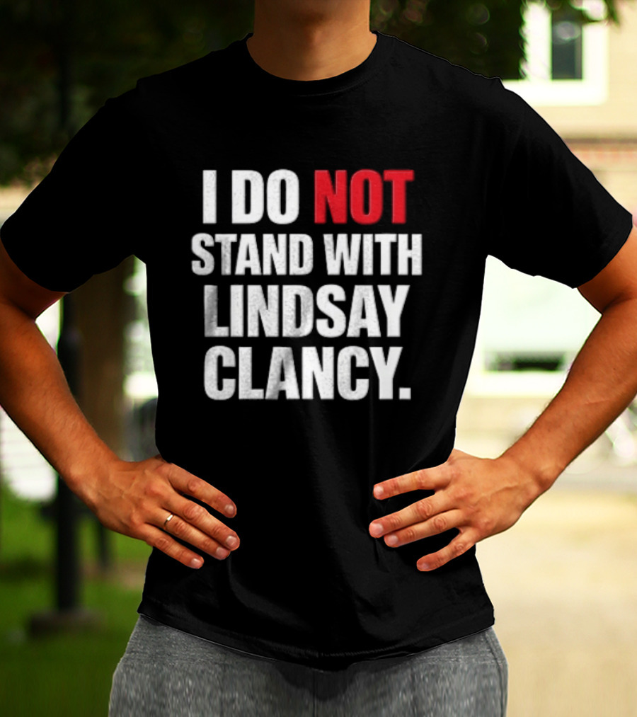 I Do Not Stand With Lindsay Clancy T-Shirt