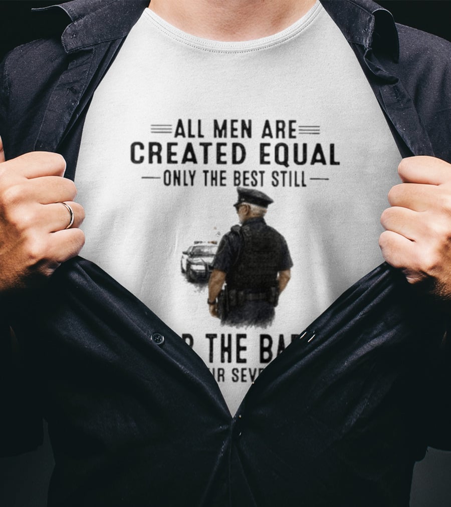 All Men Are Created Equal Only The Best Still Wear The Badge In Their Seventies T-Shirt