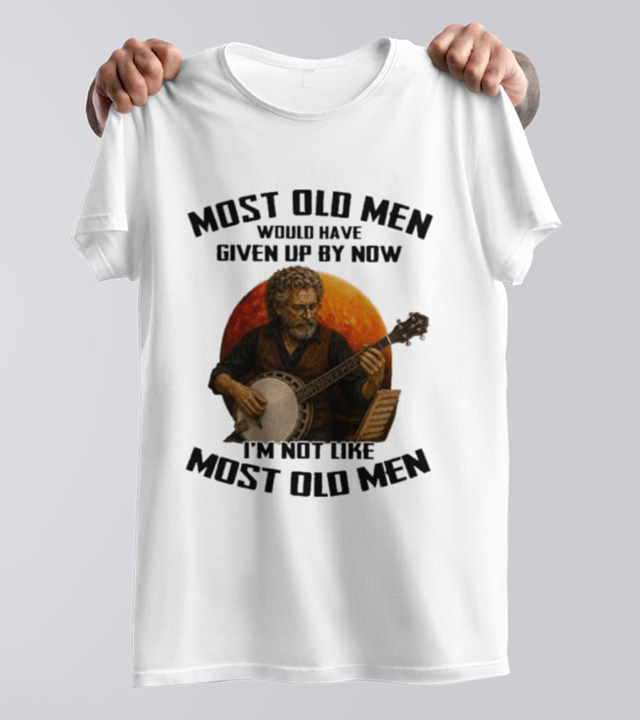 Most Old Men Would Have Given Up Banjo I'm Not Like Most Old Men T-Shirt