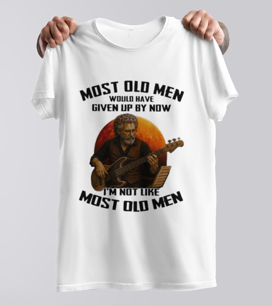 Most Old Men Would Have Given Up By Now I'm Not Like Most Old Men Bass Guitar Player T-Shirt