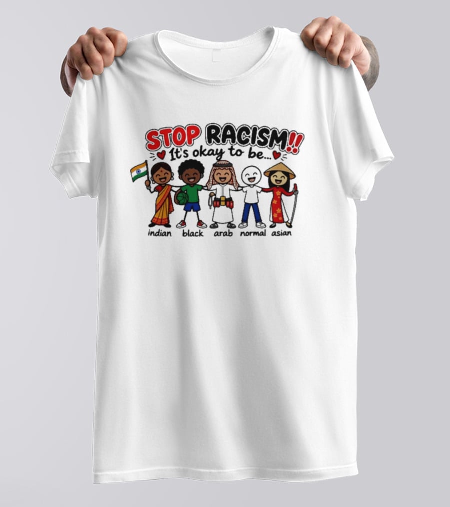 Stop Racism It's Okay To Be Indian Black Arab Normal Asian T-Shirt