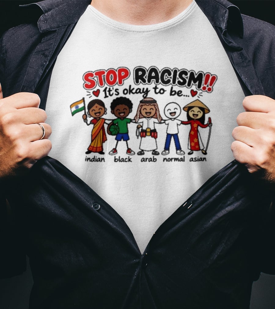 Stop Racism It's Okay To Be Indian Black Arab Normal Asian T-Shirt