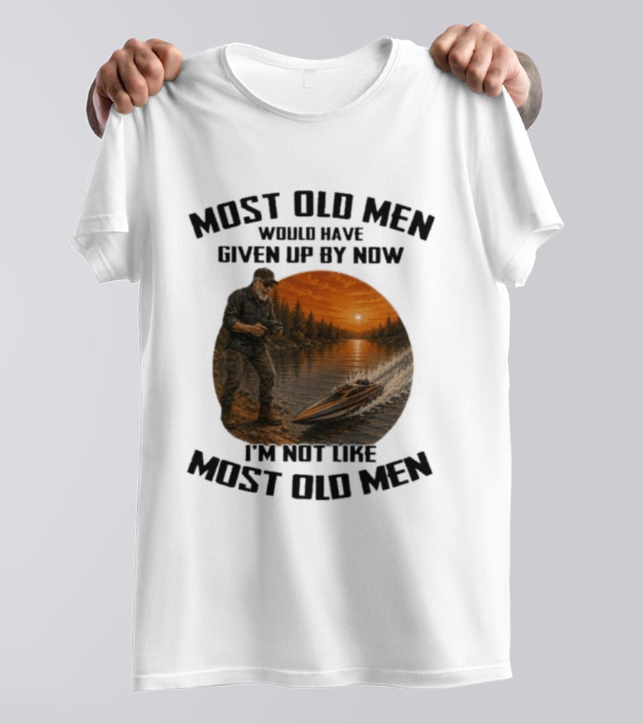 Most Old Men Would Have Given Up By Now I'm Not Like Most Old Men RC Boats T-Shirt