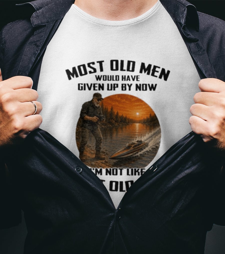 Most Old Men Would Have Given Up By Now I'm Not Like Most Old Men RC Boats T-Shirt