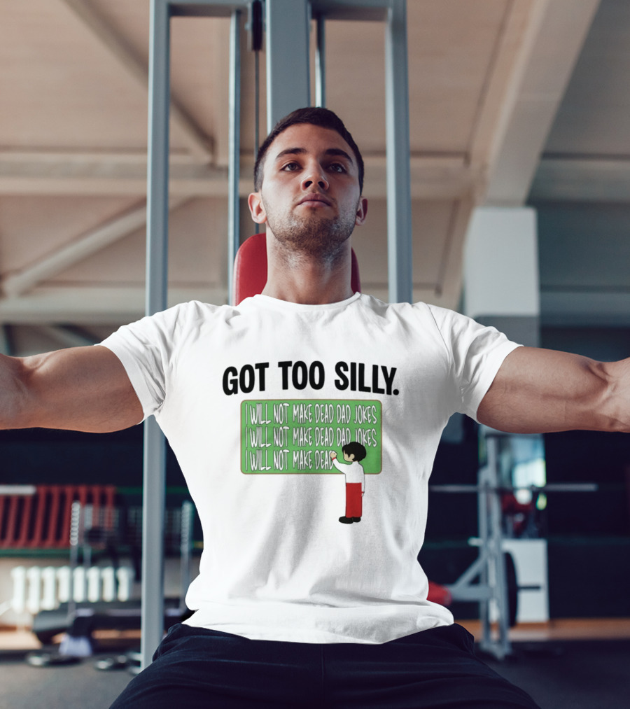 Got Too Silly I Will Not Make Dead Dad Jokes Chalkboard Humor T-Shirt