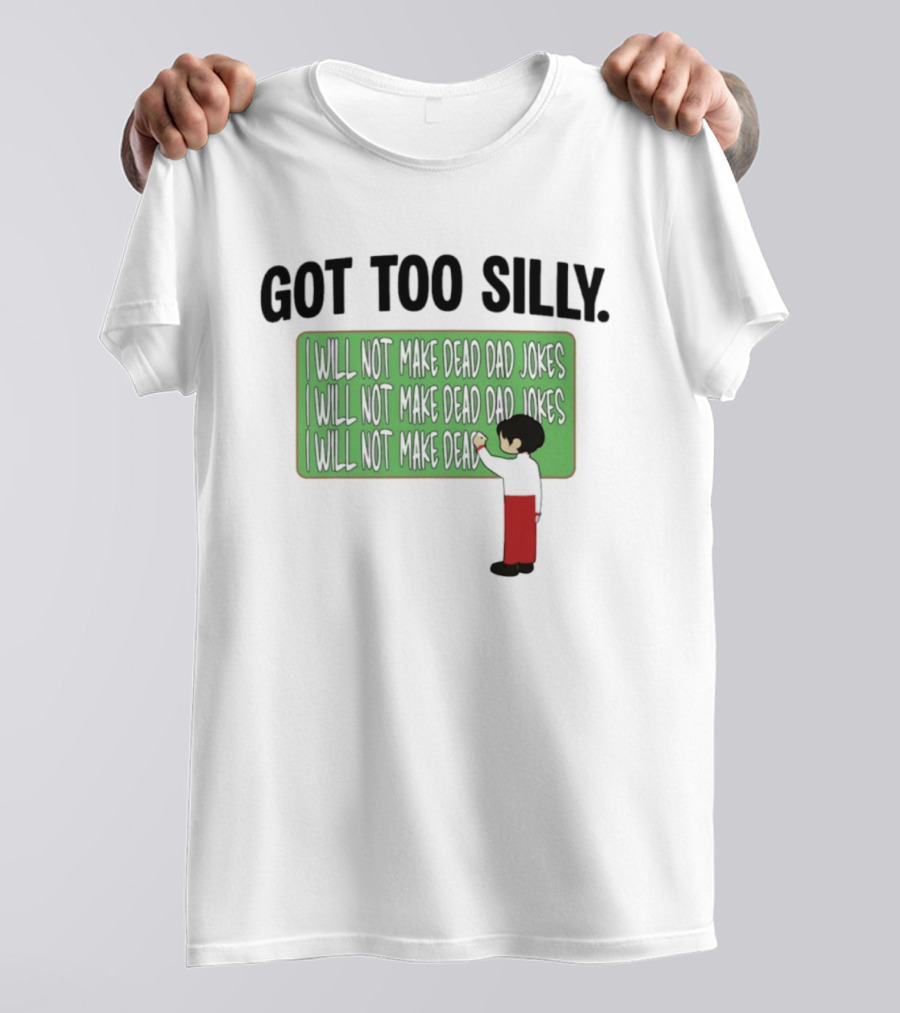 Got Too Silly I Will Not Make Dead Dad Jokes Chalkboard Humor T-Shirt