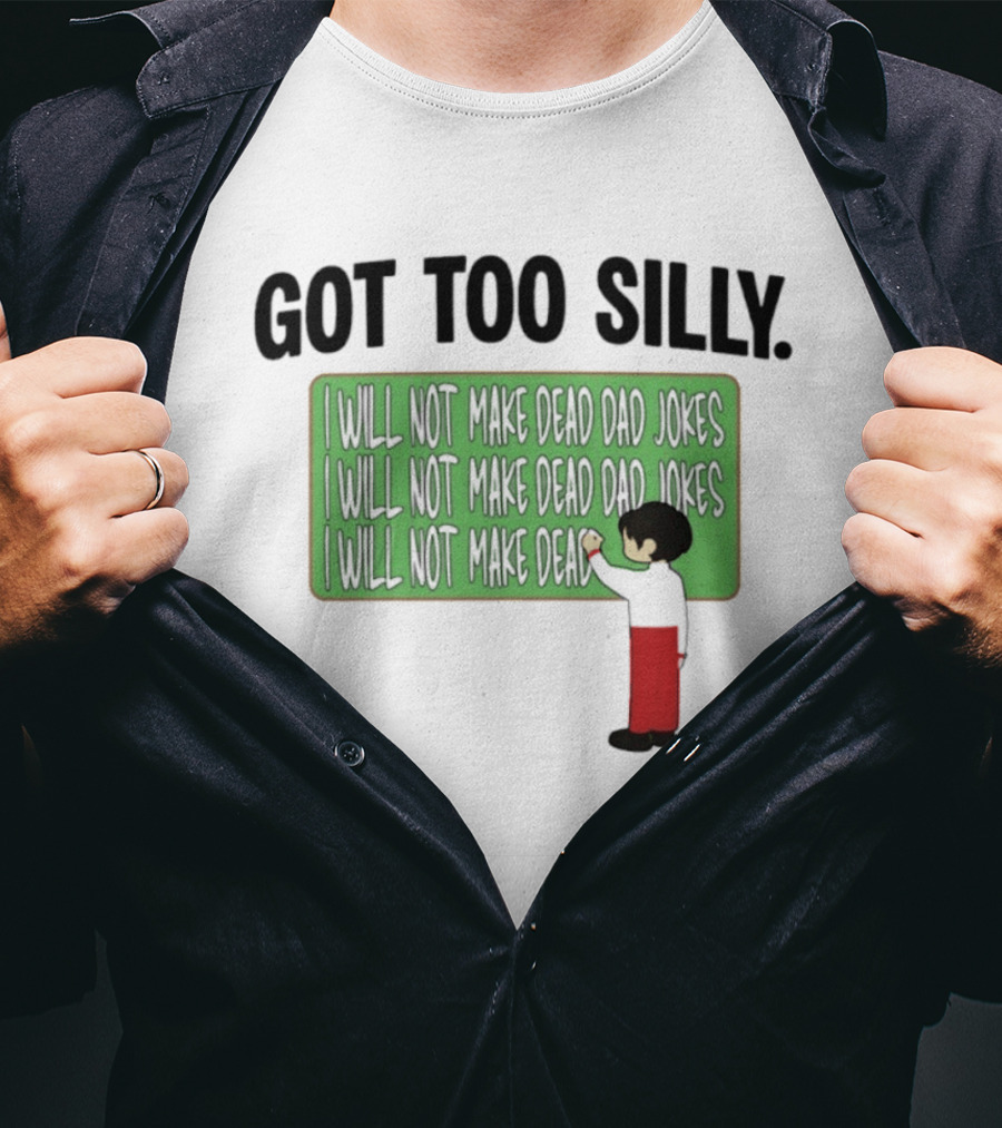 Got Too Silly I Will Not Make Dead Dad Jokes Chalkboard Humor T-Shirt