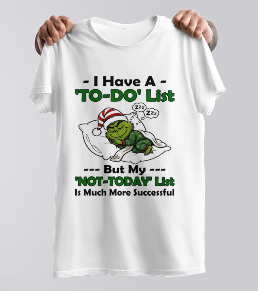 Grinch I Have A To Do List But My Not Today List Is Much More Successful T-Shirt