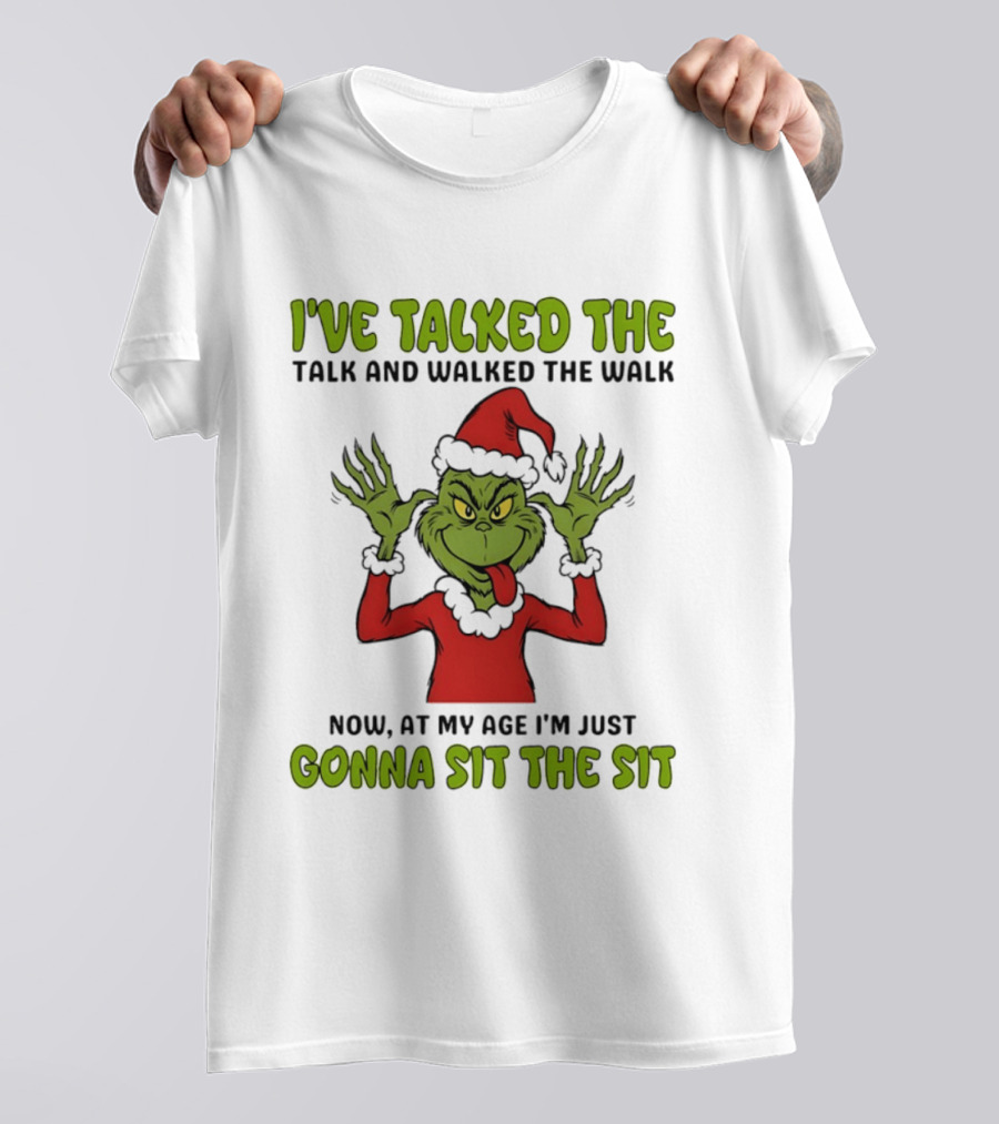 Grinch I've Talked The Talk And Walked The Walk Now At My Age I'm Just Gonna Sit The Sit T-Shirt