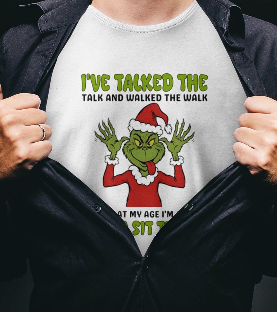 Grinch I've Talked The Talk And Walked The Walk Now At My Age I'm Just Gonna Sit The Sit T-Shirt