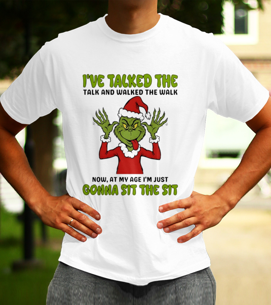 Grinch I've Talked The Talk And Walked The Walk Now At My Age I'm Just Gonna Sit The Sit T-Shirt