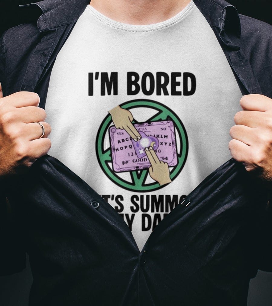 I'm Bored Let's Summon My Dad Ouija Board Hands T-Shirt