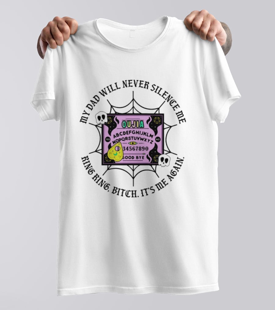 My Dad Will Never Silence Me Ouija Board Ring Ring Bitch It's Me Again Skulls Web T-Shirt