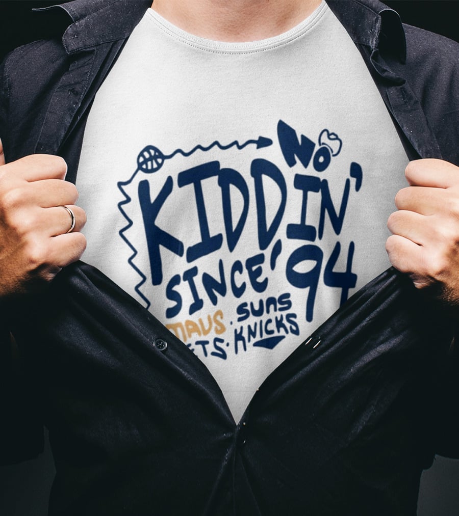 No Kiddin' Since 94 Mavs Suns Nets Knicks NBA T-Shirt