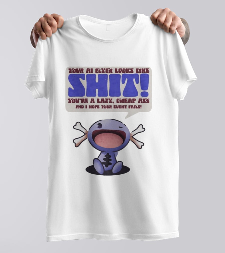 Paldean Wooper Your AI Flyer Looks Like Shit You're A Lazy Cheap Ass And I Hope Your Event Fails T-Shirt