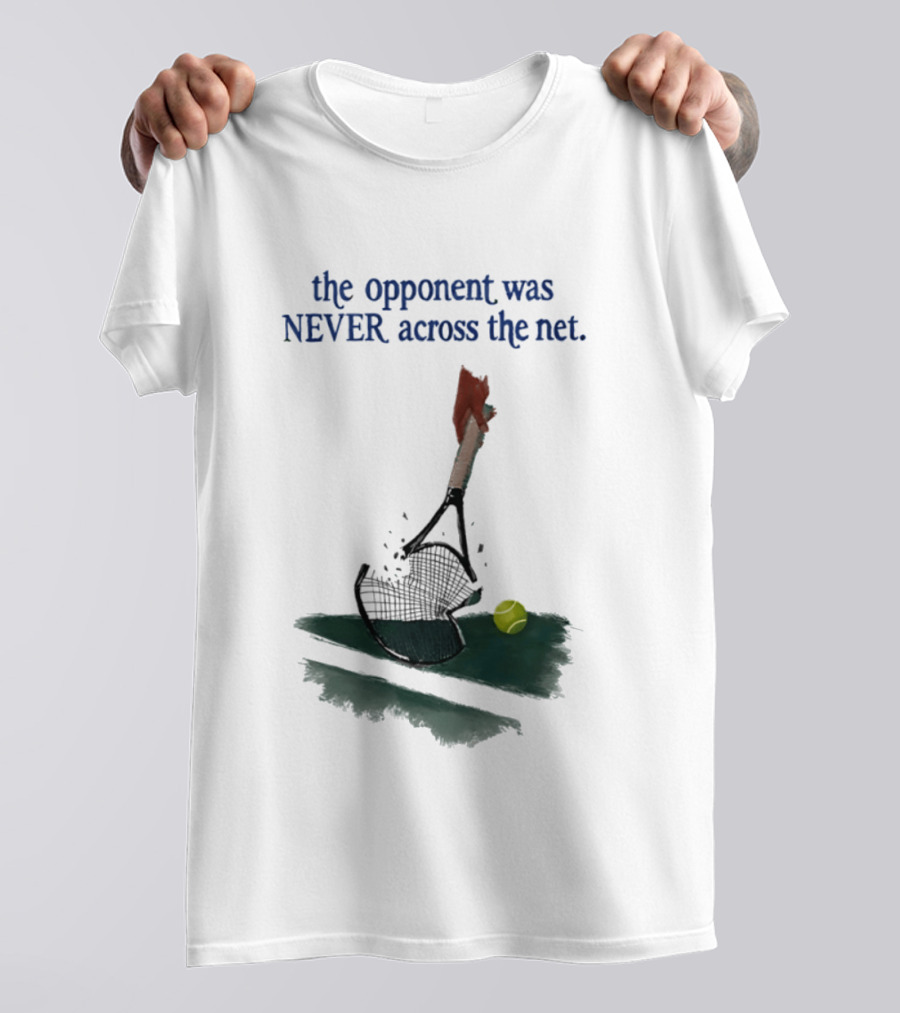 The Opponent Was Never Across The Net Tennis Humour Broken Racket T-Shirt