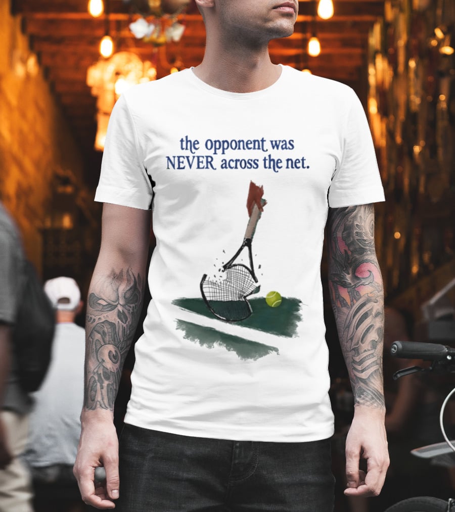 The Opponent Was Never Across The Net Tennis Humour Broken Racket T-Shirt
