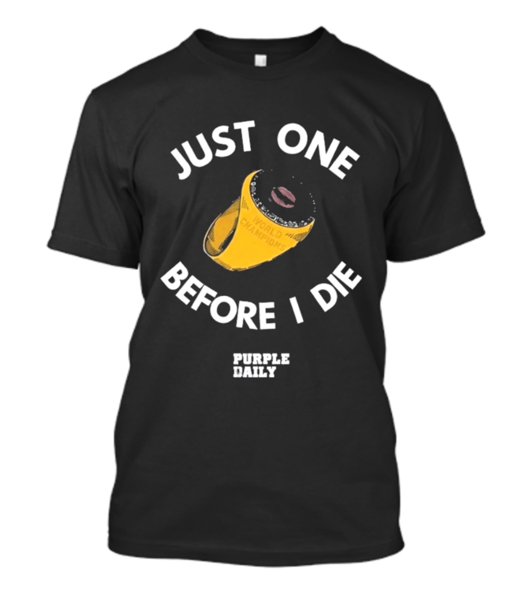 Just One Before I Die World Champions Ring Purple Daily T-Shirt