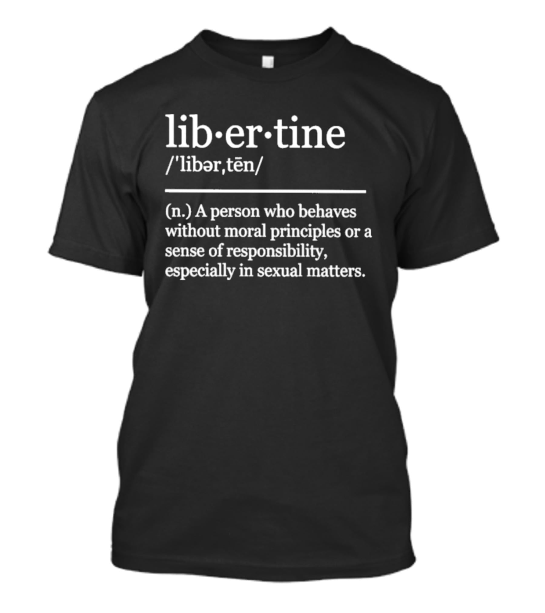 Liber·tine Definition Person Without Moral Principles Responsibility T-Shirt