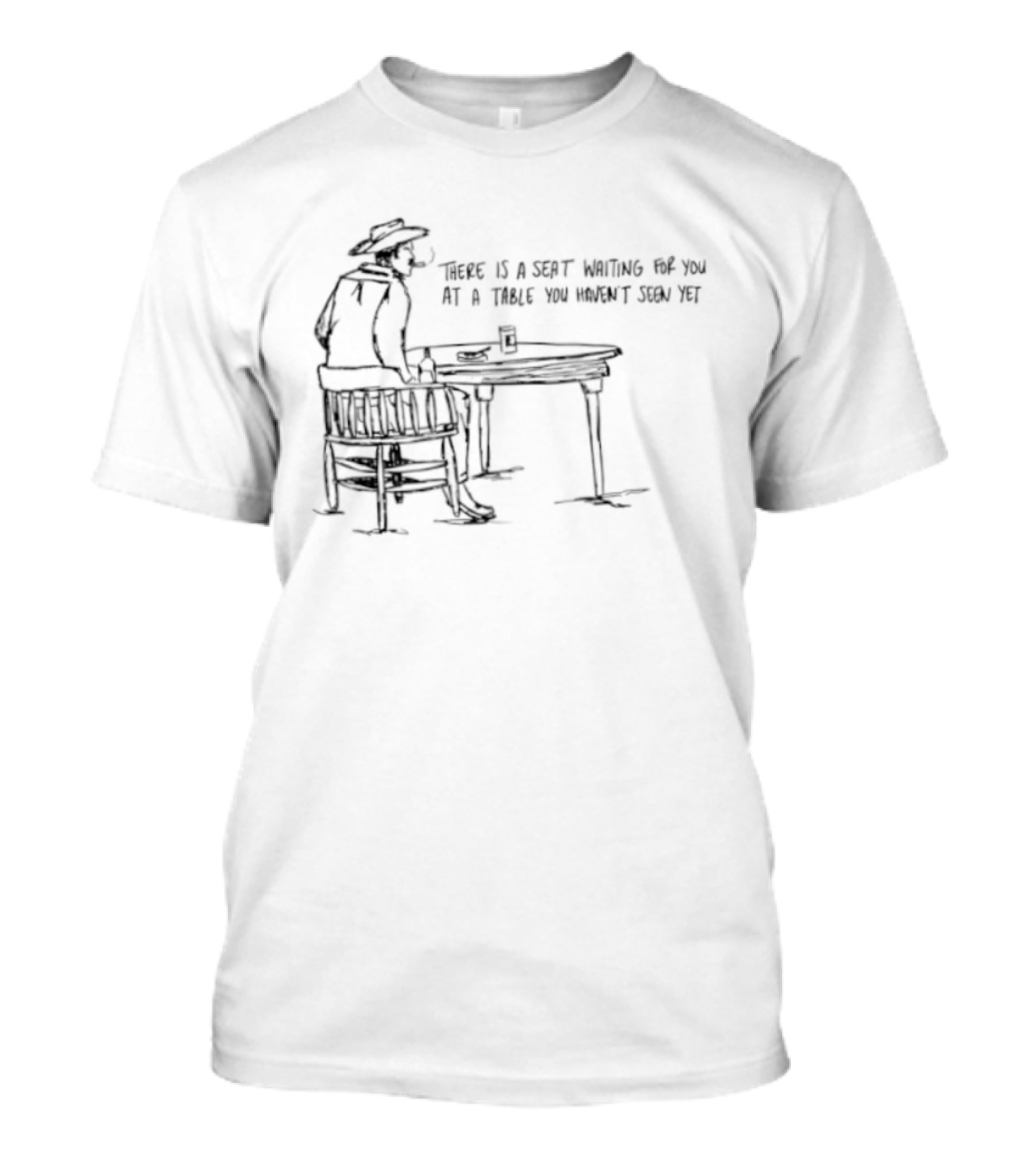 Cowboy There Is A Seat Waiting For You At A Table You Haven't Seen Yet Cowboy Art Drawing T-Shirt
