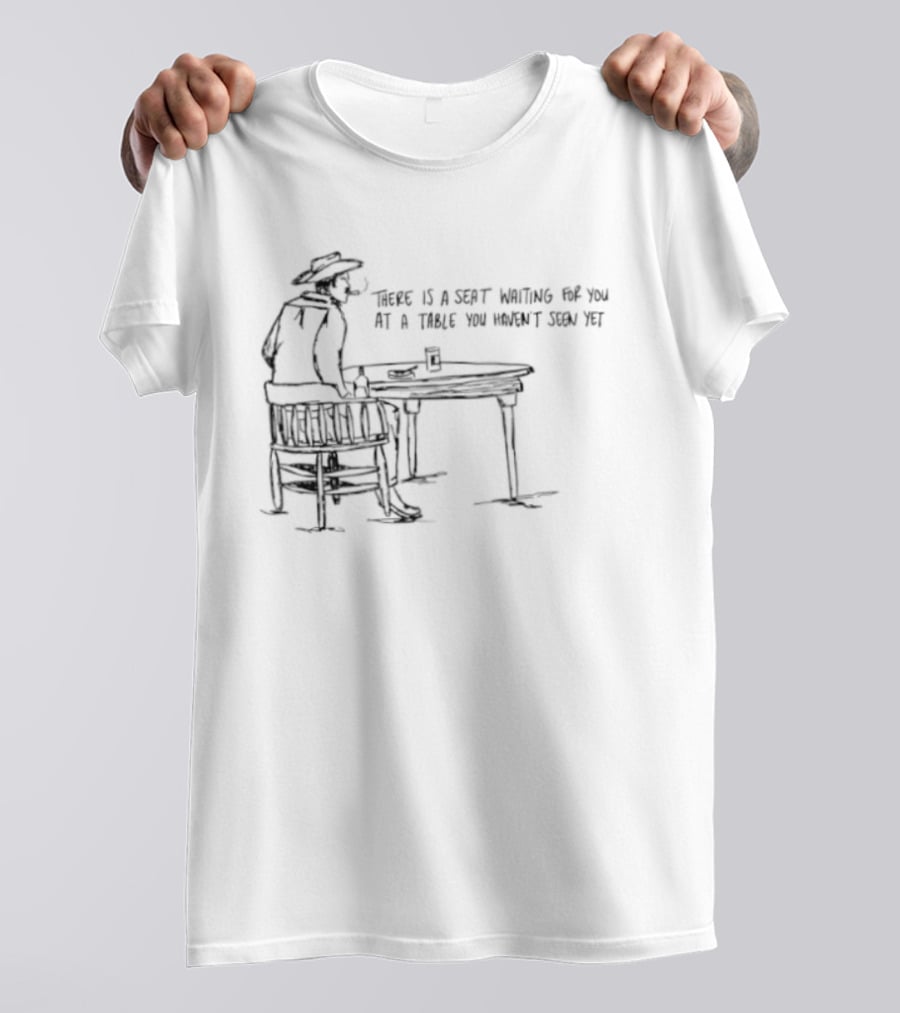 Cowboy There Is A Seat Waiting For You At A Table You Haven't Seen Yet Cowboy Art Drawing T-Shirt