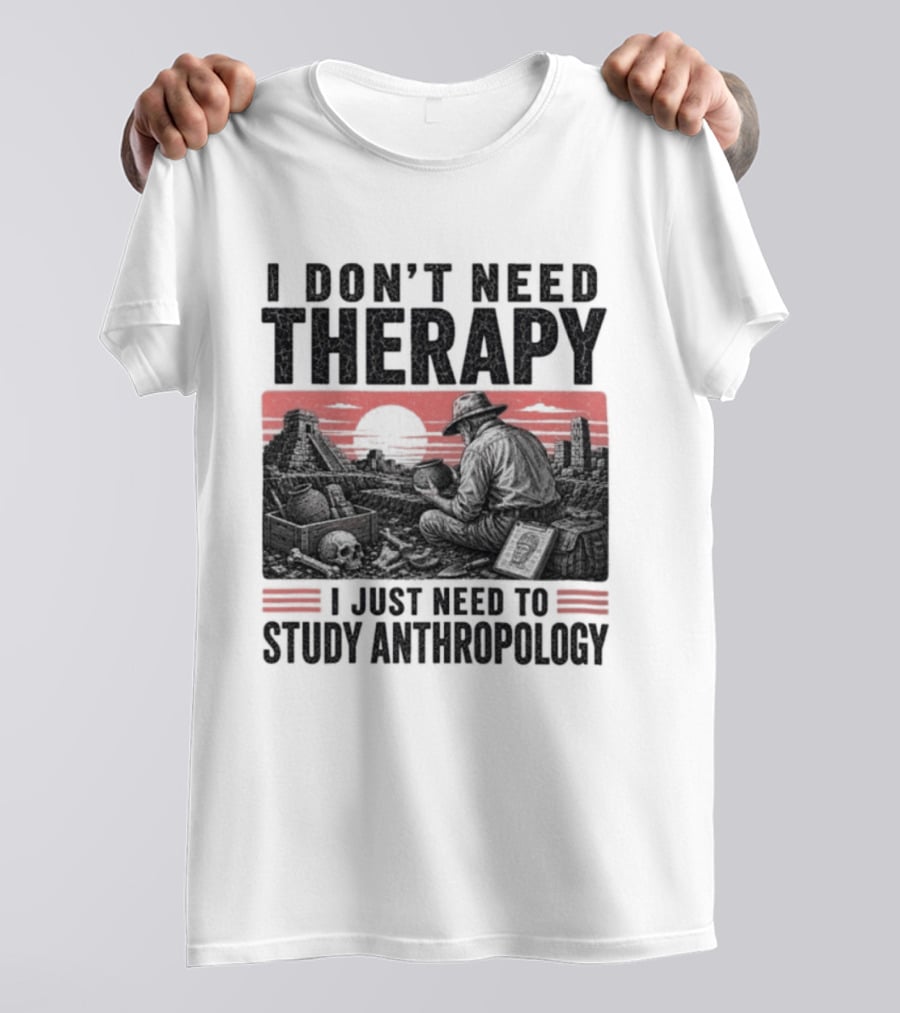 I Don't Need Therapy I Just Need To Study Anthropology Red Sunset T-Shirt