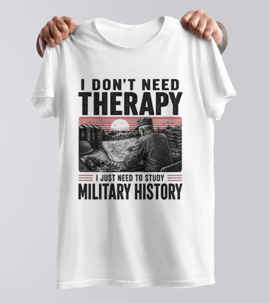 I Don't Need Therapy I Just Need To Study Military History Sunset Scene T-Shirt