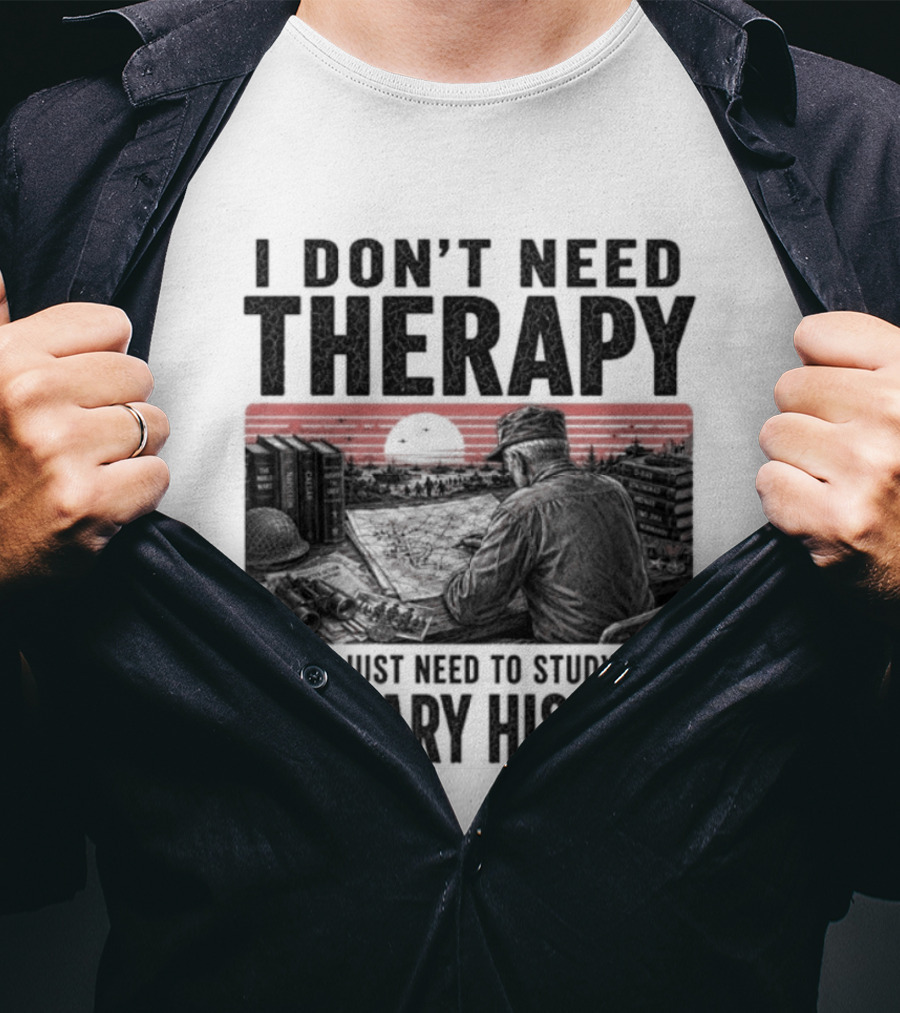 I Don't Need Therapy I Just Need To Study Military History Sunset Scene T-Shirt