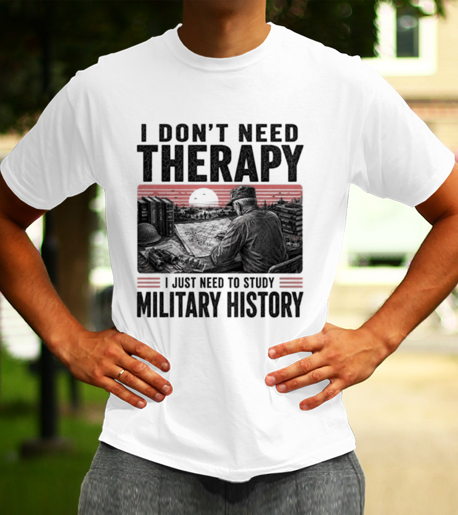 I Don't Need Therapy I Just Need To Study Military History Sunset Scene T-Shirt