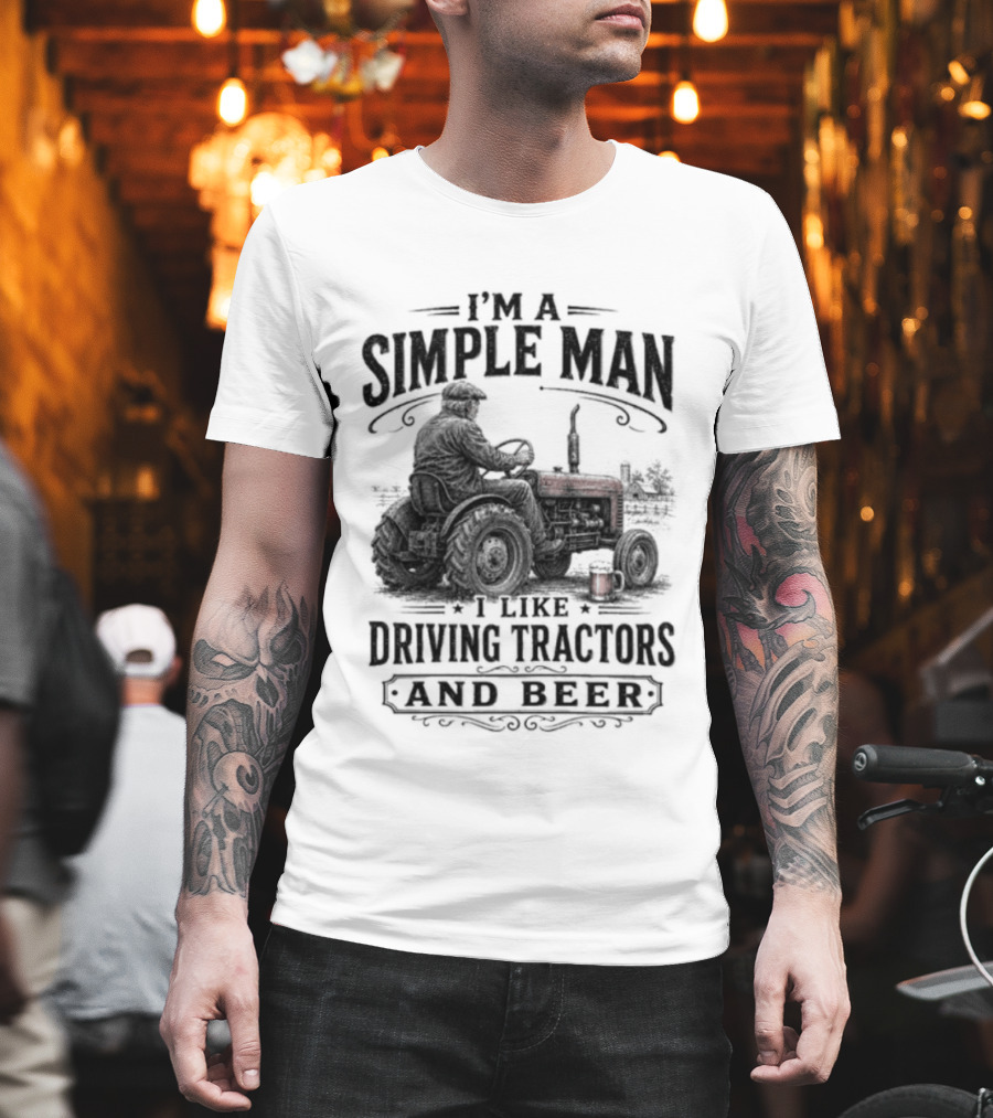 I'm A Simple Man I Like Driving Tractors And Beer T-Shirt