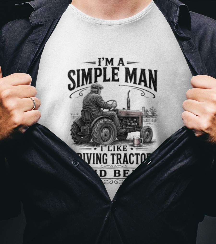 I'm A Simple Man I Like Driving Tractors And Beer T-Shirt