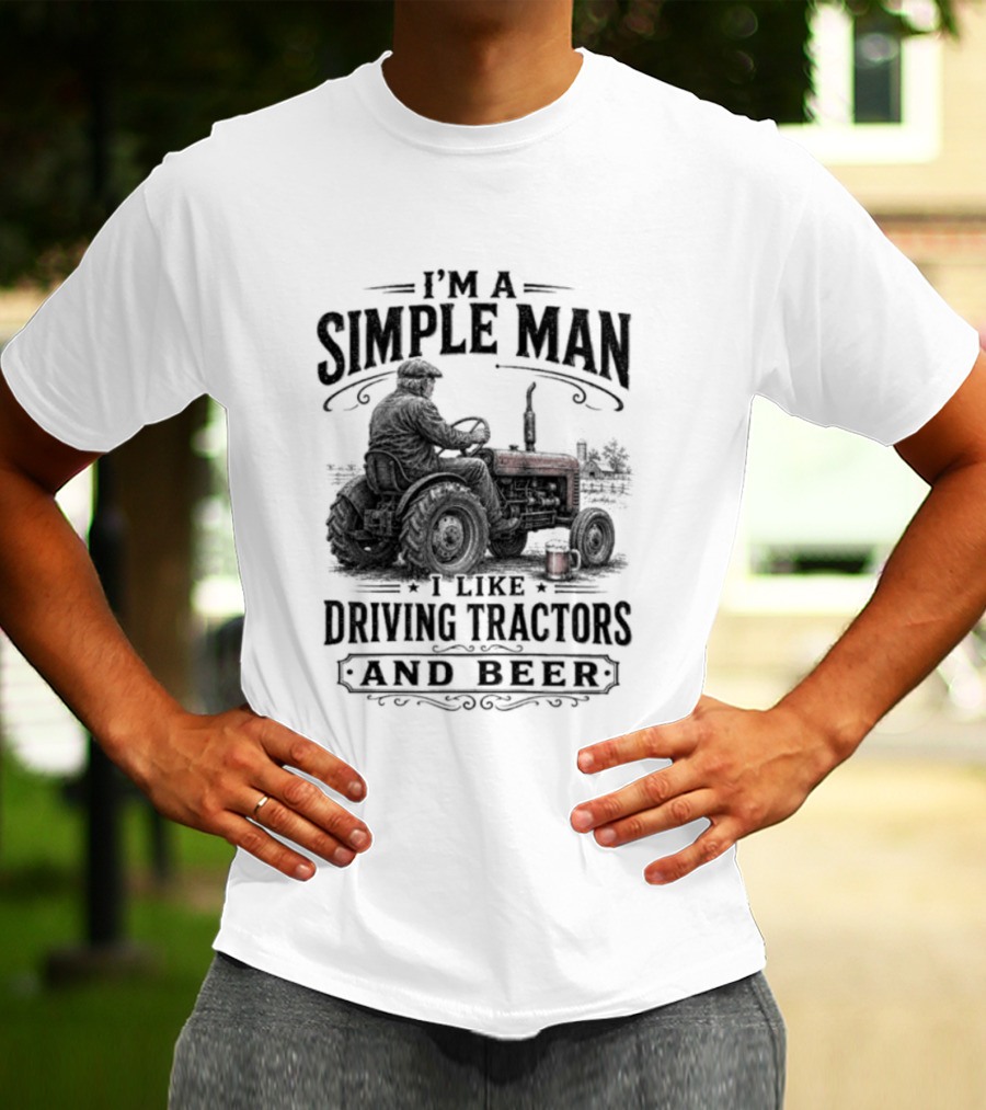 I'm A Simple Man I Like Driving Tractors And Beer T-Shirt