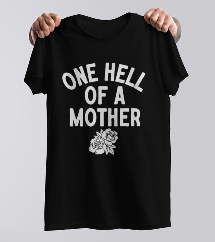 One Hell Of A Mother Text With Rose T-Shirt
