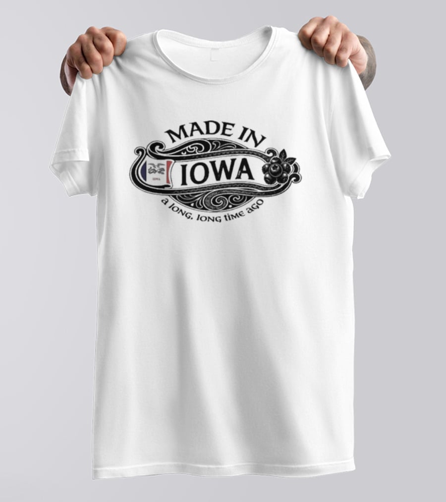 Made In Iowa A Long Time Ago T-Shirt