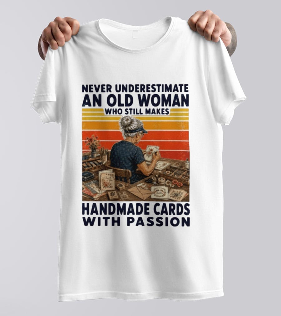 Never Underestimate An Old Woman Who Still Makes Handmade Cards With Passion Vintage Crafting Scene T-Shirt