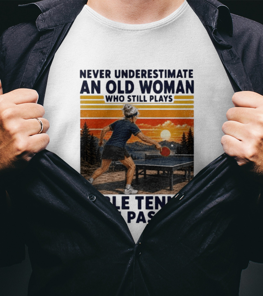 Never Underestimate An Old Woman Playing Table Tennis With Passion T-Shirt