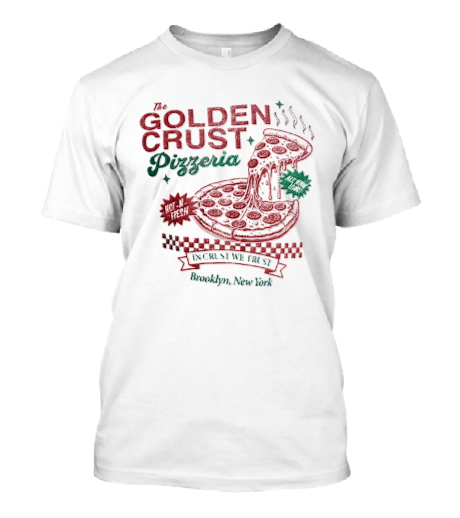 Golden Crust Pizzeria Hot N Fresh All Night Long In Crust We Trust Brooklyn New York Pizza T-Shirt