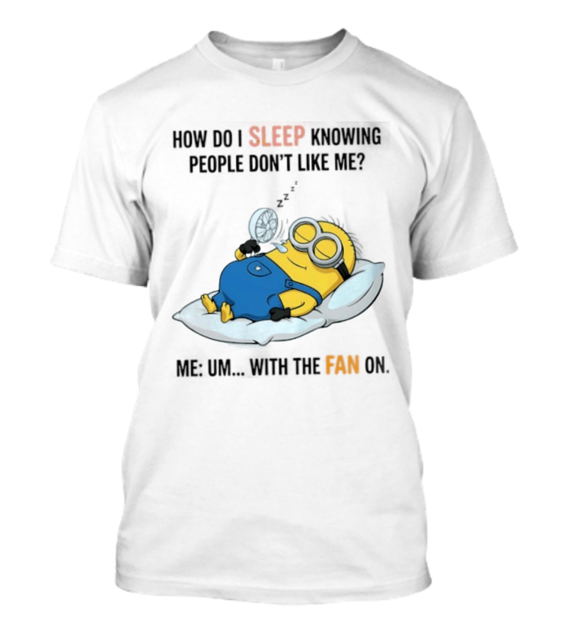 How Do I Sleep Knowing People Don't Like Me Minion Fan On Pillow Rest T-Shirt