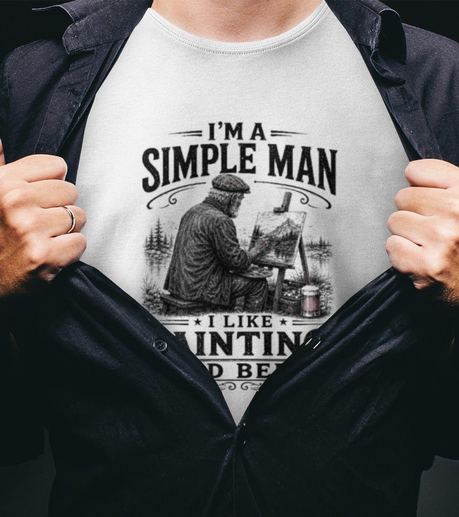 I'm A Simple Man I Like Painting And Beer T-Shirt