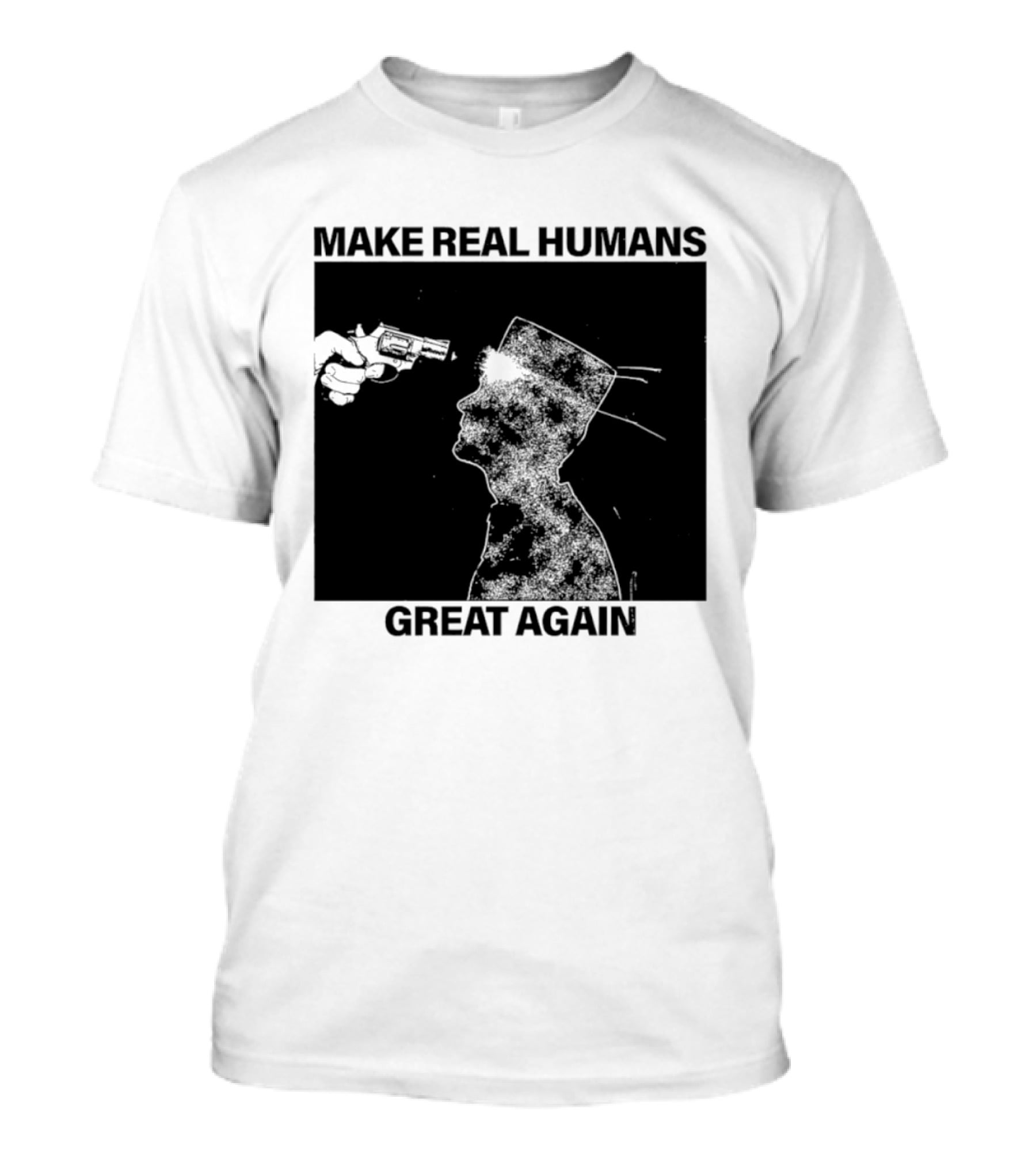 Make Real Human Great Again T-Shirt