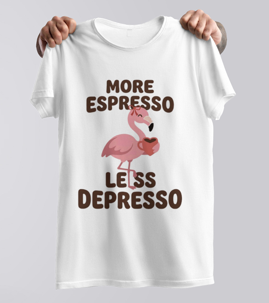 More Espresso Less Depresso Flamingo Holding Coffee T-Shirt