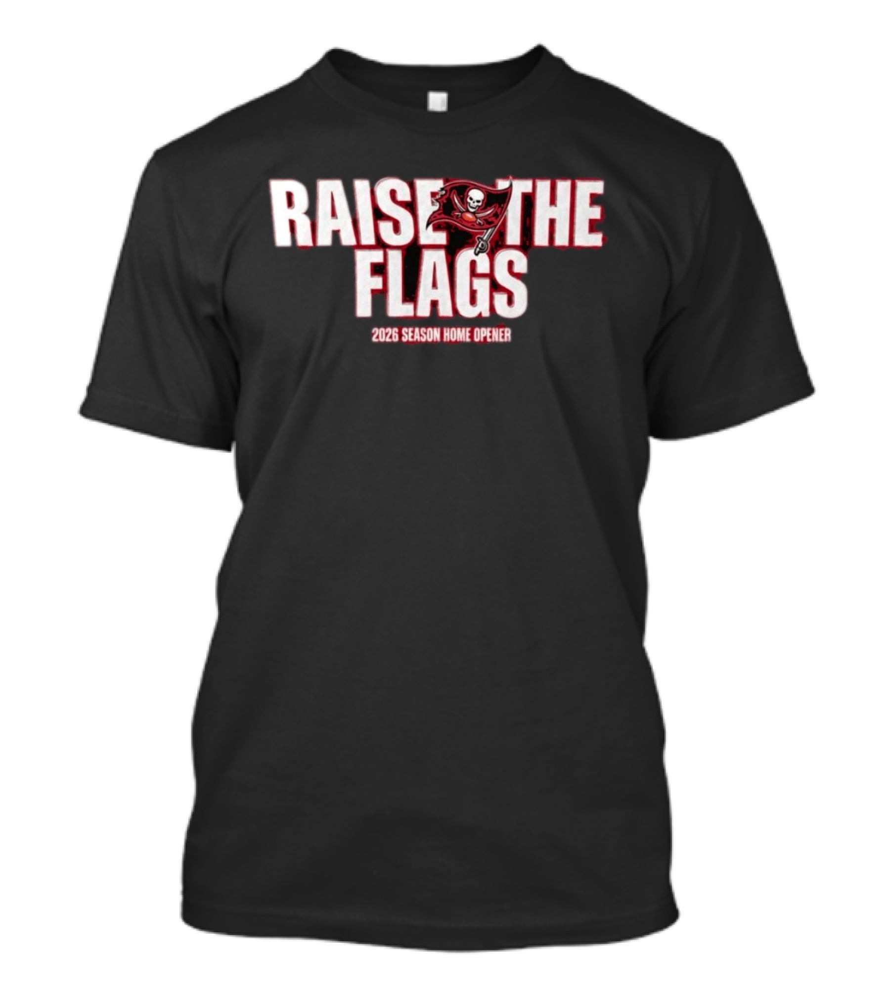 Raise The Flags Buccaneers 2026 Season Home Opener T-Shirt