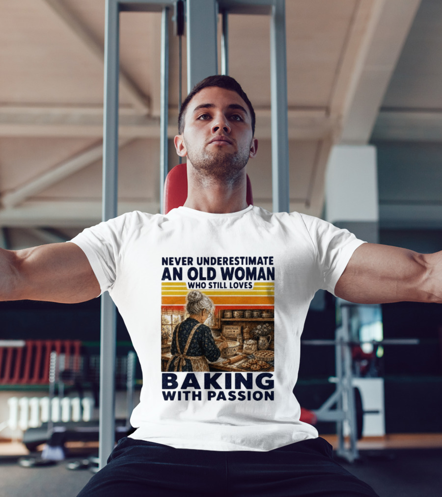 Never Underestimate An Old Woman Who Still Loves Baking With Passion T-Shirt