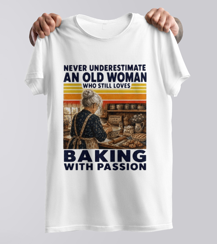 Never Underestimate An Old Woman Who Still Loves Baking With Passion T-Shirt