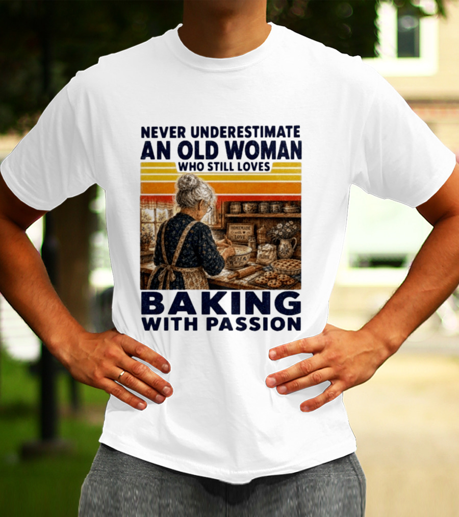 Never Underestimate An Old Woman Who Still Loves Baking With Passion T-Shirt
