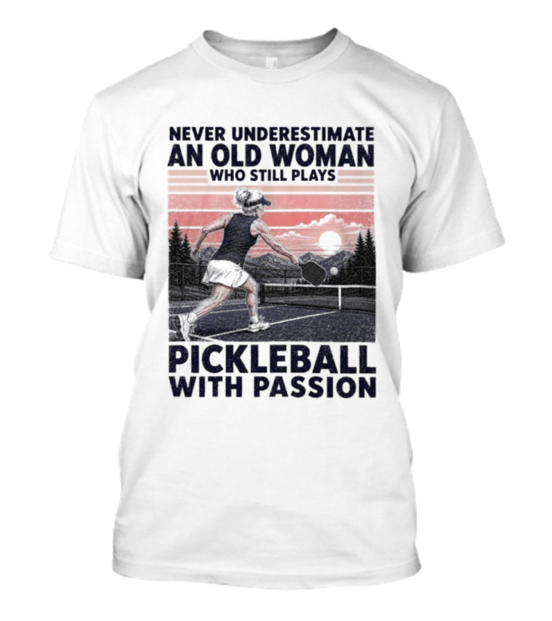 Never Underestimate An Old Woman Who Still Plays Pickleball With Passion T-Shirt