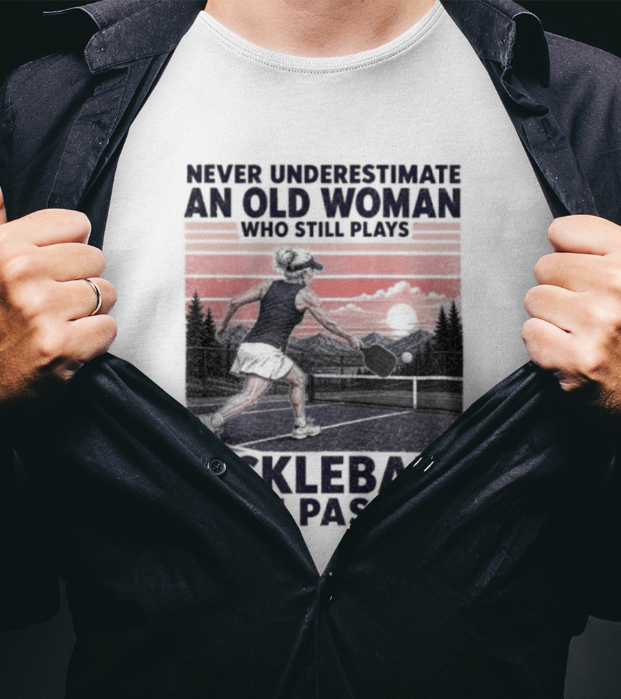 Never Underestimate An Old Woman Who Still Plays Pickleball With Passion T-Shirt